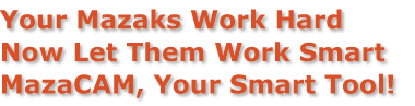 Your mazaks work hard now let them work smart. MazaCAM, your smart tool!